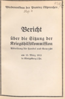 Bericht &uuml;ber die Sitzung der Kriegshilfskommission : Abteilung f&uuml;r Handel und Gewerbe am 13. M&auml;rz 1915 in K&ouml;nigsberg i. Pr.