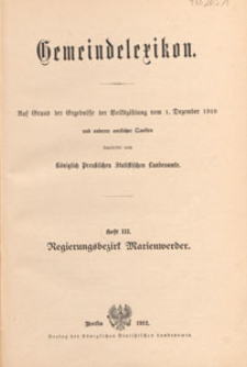 Gemeindelexikon : auf Grund der Ergebnisse der Volksz&auml;hlung vom 1. Dezember 1910 und anderer amtlicher Quellen. H. 3, Regierungsbezirk Marienwerder