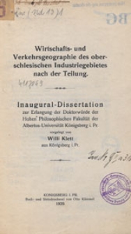 Wirtschafts- und Verkehrsgeographie des oberschlesischen Industriegebiets nach der Teilung : Inaugural-Dissertation zur Erlangung der Doktorwürde der Hohen Philosophischen Fakultät der Albertus-Universität Königsberg i. Pr.