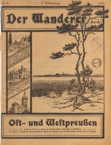Der Wanderer durch Ost- und Westpreussen : Organ des Vereins zur Hebung des Fremdenverkehrs in Ostpreussen zu K&ouml;nigsberg, des Vereins zur Hebung des Fremdenverkehrs f&uuml;r Elbing und Umgegend und des Westpreussischen Wandervereins zu Graudenz, 1907 nr 5