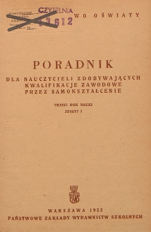 Poradnik dla nauczycieli zdobywających kwalifikacje zawodowe przez samokształcenie : trzeci rok nauki. Z. 1