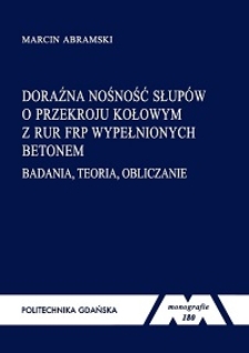 Doraźna nośność słupów o przekroju kołowym z rur FRP wypełnionych betonem : badania, teoria, obliczanie
