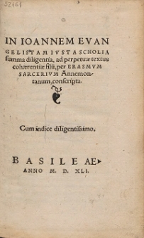 In Ioannem Evangelistam Ivsta Scholia [...] per Erasmvm Sarcerivm Annemontanum, conscripta
