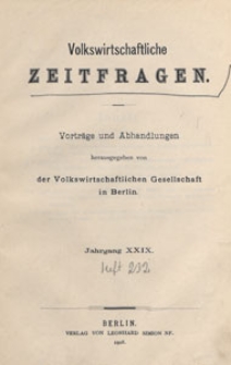 Volkswirthschaftliche Zeitfragen : Vortr&auml;ge und Abhandlungen, 1908 H. 232