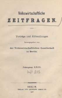 Volkswirthschaftliche Zeitfragen : Vorträge und Abhandlungen, 1908 H. 232