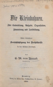 Die Kleinbahnen : ihre Entwickelung, Aufgabe, Organisation, Financierung und Tarifbildung ; unter besonderer Ber&uuml;cksichtigung der Verh&auml;ltnisse in den &ouml;stlichen Provinzen