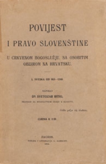 Povijest i pravo Slovenštine : u crkvenom bogoslužju, sa osobitim obzirom na Hrvatsku. 1, Sveska od 863-1248
