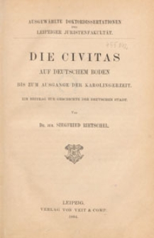 Die Civitas auf deutschem Boden bis zum Ausgange der Karolingerzeit : ein Beitrag zur Geschichte der deutschen Stadt