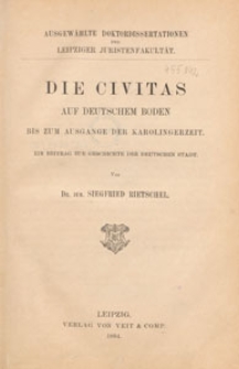 Die Civitas auf deutschem Boden bis zum Ausgange der Karolingerzeit : ein Beitrag zur Geschichte der deutschen Stadt