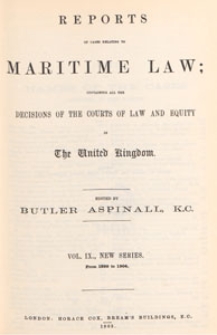 Reports of Cases Relating to Maritime Law : containing all the decisions of the courts of law and equity in the United Kingdom, and selections from the more important decisions in the colonies and the United States, 1905 Vol. 9