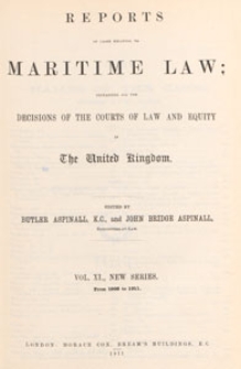 Reports of Cases Relating to Maritime Law : containing all the decisions of the courts of law and equity in the United Kingdom, and selections from the more important decisions in the colonies and the United States, 1911 Vol. 11
