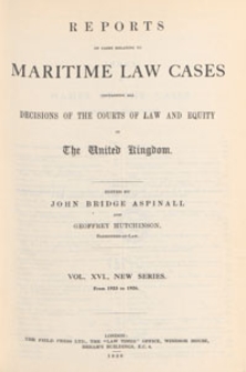 Reports of Cases Relating to Maritime Law : containing all the decisions of the courts of law and equity in the United Kingdom, and selections from the more important decisions in the colonies and the United States, 1926 Vol. 16