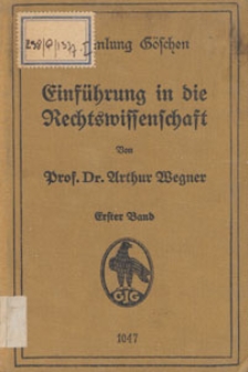Einführung in die Rechtswissenschaft. 1er Bd., Aufbau des Rechtes, geschichtlich und systematisch, rechtswissenschaftliche Arbeitsweise, bürgerliches Recht, Handelsrecht, Arbeitsrecht