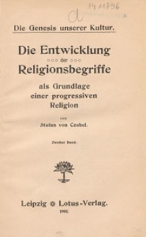 Die Entwicklung der Religionsbegriffe als Grundlage einer progressiven Religion. Bd. 2
