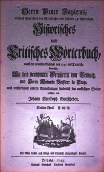 Herrn Peter Baylens [...] historisches und critisches Worterbuch, nach der neuesten Auflage von 1740 ins Deutsche ubersetzt ; mit des beruhmten Freyhernn von Leibnitz, und herrn Maturin Veissiere la Croze, auch verschiedenen andern Anmerkungen, sonderlich bey anstossigen Stellen versehen, von Johann Christoph Gottscheden. T. 3, K bis P