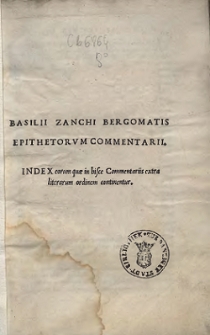 Basilii Zanchi Bergomatis Epitheorvm Commentarii : Index eorum quæ in hisce Commentariis extra literarum ordinem continentur
