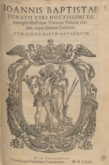 Ioannis Baptistae Egnatii Viri Doctissimi De exemplis Illustrium Virorum Venetæ ciuitatis atque aliarum Gentium