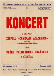 Koncert : z udziałem zespołu "Camerata Academika" pod dyrekcją H. Keszkowskiego PWSM-Gdańsk oraz Ch&oacute;ru Politechniki Gdańskiej pod dyrekcją A. Lewandowskiego