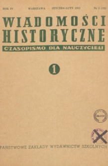 Wiadomości Historyczne : czasopismo dla nauczycieli : wydawane na zlecenie Ministerstwa Oświaty przy współpracy Polskiego Towarzystwa Historycznego, 1951.01-02 nr 1