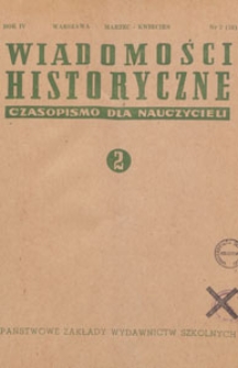 Wiadomości Historyczne : czasopismo dla nauczycieli : wydawane na zlecenie Ministerstwa Oświaty przy współpracy Polskiego Towarzystwa Historycznego, 1951.03-04 nr 2