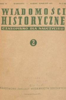 Wiadomości Historyczne : czasopismo dla nauczycieli : wydawane na zlecenie Ministerstwa Oświaty przy współpracy Polskiego Towarzystwa Historycznego, 1953.03-04 nr 2